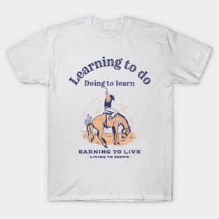 Learning to,do, doing to learn, earning to live, living to serve bronc rider FFA motto T-Shirt